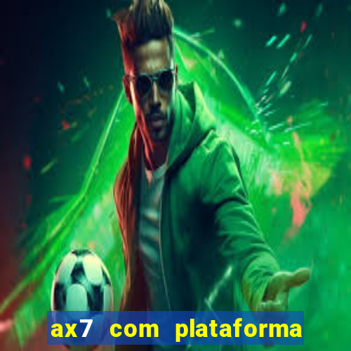 ax7 com plataforma de jogos